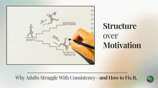 Structure Over Motivation: Why Adults Struggle With Consistency—and How to Fix It.