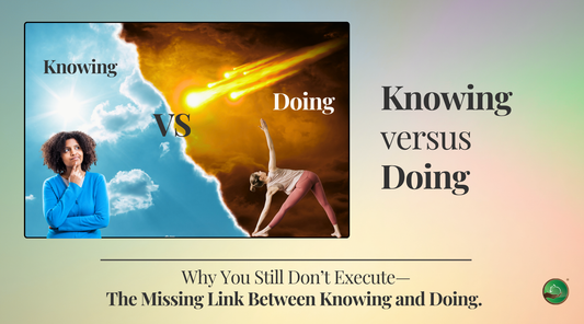 Why You Still Don’t Execute: The Missing Link Between Knowing and Doing